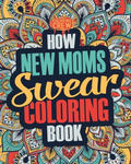 How New Moms Swear Coloring Book: A Funny, Irreverent, Clean Swear Word New Mom Coloring Book Gift Idea w sklepie internetowym Libristo.pl