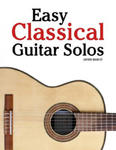 Easy Classical Guitar Solos: Featuring Music of Bach, Mozart, Beethoven, Tchaikovsky and Others. in Standard Notation and Tablature. w sklepie internetowym Libristo.pl