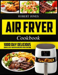 Air Fryer Cookbook: 1000 Day Delicious, Quick & Easy Air Fryer Recipes for Everyone: Easy Air Fryer Cookbook for Beginners: Healthy Air Fr w sklepie internetowym Libristo.pl