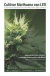 Cultivar Marihuana con LED: Una completa guía práctica para cultivo de interior. Incluye recomendaciones de los mejores LEDs y el mejor equipamien w sklepie internetowym Libristo.pl