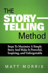 The Storytelling Method: Steps To Maximize a Simple Story and Make It Powerful, Inspiring, and Unforgettable w sklepie internetowym Libristo.pl