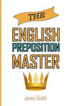 The English Preposition Master: : 460 Preposition Uses to SUPER-POWER Your English Skills w sklepie internetowym Libristo.pl