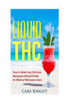 Liquid THC: How to Make Easy Delicious Marijuana Infused Drinks for Medical Marijuana Users w sklepie internetowym Libristo.pl