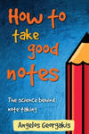 How To Take Good Notes: The science behind note-taking w sklepie internetowym Libristo.pl