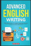 Advanced English Writing Skills: Masterclass for English Language Learners. How to Write Effectively & Confidently in English: How to Write Essays, Su w sklepie internetowym Libristo.pl