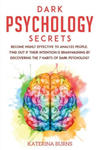 Dark Psychology Secrets: Become highly effective to analyze people. Find out if their intention is brainwashing by discovering the 7 habits of w sklepie internetowym Libristo.pl