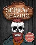 Screw Shaving!: Super Cool Coloring Book For Men (With Funny Barber Quotes) Skull Adult Coloring Book For Real Men w sklepie internetowym Libristo.pl