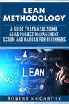 Lean Methodology: A Guide to Lean Six Sigma, Agile Project Management, Scrum and Kanban for Beginners w sklepie internetowym Libristo.pl