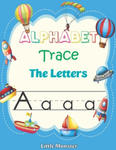 Alphabet Trace the Letters: Letter Tracing Book for Preschoolers: Letter Tracing Book, Practice For Kids, Ages 3-5, Alphabet Writing workbook w sklepie internetowym Libristo.pl