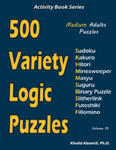 500 Variety Logic Puzzles: 500 Medium Adults Puzzles (Sudoku, Kakuro, Hitori, Minesweeper, Masyu, Suguru, Binary Puzzle, Slitherlink, Futoshiki, w sklepie internetowym Libristo.pl
