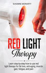 Red light therapy: Learn step-by-step how to use red light therapy for fat loss, anti-aging, muscle gain, fatigue, and pain. w sklepie internetowym Libristo.pl