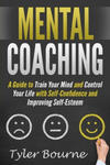 Mental Coaching: A Guide To Train Your Mind and Control Your Life with Self-Confidence and Improving Self-Esteem w sklepie internetowym Libristo.pl