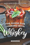 The Guide for Cooking with Whiskey: Whiskey Recipes That Will Blow Your Mind w sklepie internetowym Libristo.pl