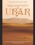 The Lost City of Ubar: The History and Legends of the Ancient Arabian City Known as the Atlantis of the Sands w sklepie internetowym Libristo.pl