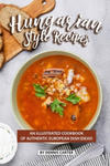 Hungarian Style Recipes: An Illustrated Cookbook of Authentic European Dish Ideas! w sklepie internetowym Libristo.pl