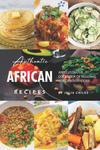 Authentic African Recipes: An Illustrated Cookbook of Regional African Dish Ideas! w sklepie internetowym Libristo.pl