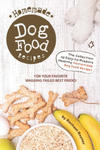 Homemade Dog Food Recipes: The Collection of Easy-to-Prepare Healthy Homemade Dog Food Recipes - For Your Favorite Wagging-Tailed Best Friend w sklepie internetowym Libristo.pl