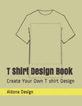 T Shirt Design Book: Create Your Own T shirt Design w sklepie internetowym Libristo.pl