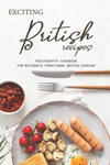 Exciting British Recipes: Trustworthy Cookbook for Authentic Traditional British Cooking w sklepie internetowym Libristo.pl