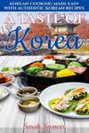 A Taste of Korea: Korean Cooking Made Easy with Authentic Korean Recipes w sklepie internetowym Libristo.pl