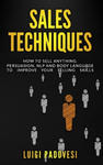 Sales Techniques: How To Sell Anything. Persuasion, NLP and Body Language to improve your selling skills. Includes Sell With NLP, Body L w sklepie internetowym Libristo.pl
