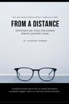 From a Distance. A Practical Guide to Remote Leadership: A practical book about how to create and lead a successful support team in a remote work envi w sklepie internetowym Libristo.pl