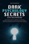 Dark Psychology Secrets for Beginners: The ultimate guide to learning the secrets of persuasion, perception, covert manipulation, hypnosis, seduction, w sklepie internetowym Libristo.pl