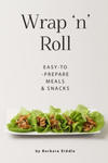 Wrap 'n' Roll: Easy-to-Prepare Meals & Snacks w sklepie internetowym Libristo.pl