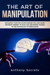 The Art Of Manipulation: Influence Whoever Stands Before You and Learn the Right Mindset to Face Life and People Thanks to the Psychology of Pe w sklepie internetowym Libristo.pl