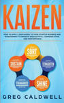 Kaizen: How to Apply Lean Kaizen to Your Startup Business and Management to Improve Productivity, Communication, and Performan w sklepie internetowym Libristo.pl