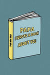 Papa I wrote a book about you: Birthday gift from son to dad/ from daughter to dad. Celebrate the Love. Perfect for Christmas, Father's Day and other w sklepie internetowym Libristo.pl