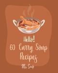 Hello! 60 Curry Soup Recipes: Best Curry Soup Cookbook Ever For Beginners [Book 1] w sklepie internetowym Libristo.pl