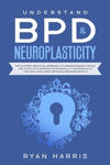 Understand BPD & Neuroplasticity: The Ultimate Practical Approach To Understanding Coping, and Living With Borderline Personality Disorder with the Ea w sklepie internetowym Libristo.pl