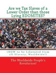 Are we Tax Slaves of a Lower Order than those Lying EDOMITES?: (HOW to be Liberated from all Slavery, Worldwide!) w sklepie internetowym Libristo.pl