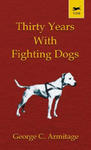 Thirty Years with Fighting Dogs (Vintage Dog Books Breed Classic - American Pit Bull Terrier) w sklepie internetowym Libristo.pl