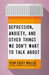 Depression, Anxiety, and Other Things We Don't Want to Talk About w sklepie internetowym Libristo.pl