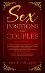 Sex Positions For Couples: A Complete Step by Step Guide to Revolutionize your Sex Life and Discover All Secrets of Fetish, BDSM, Oral Sex, Tantr w sklepie internetowym Libristo.pl