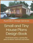 Small and Tiny House Plans Design Book: Small home plans + granny flat plans in Metric and Feet and Inches w sklepie internetowym Libristo.pl