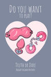 Do you want to play? Truth or Dare - Naugthy Sex Game For Couple: Perfect Valentine's day gift for him or her - Sexy game for consenting adults! w sklepie internetowym Libristo.pl