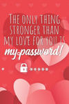 The only thing stronger than my love for you is my password!: Great alternative to Valentine's Day card ! Keep your website login credentials, softwar w sklepie internetowym Libristo.pl