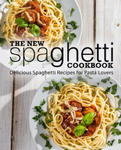 The New Spaghetti Cookbook: Delicious Spaghetti Recipes for Pasta Lovers (2nd Edition) w sklepie internetowym Libristo.pl