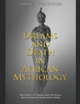 Dreams and Death in African Mythology: The History of Legends and Folk Stories about Dreams and Death across Africa w sklepie internetowym Libristo.pl