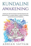 Kundalini Awakening: Channel your Life Force Energy to develop Awareness and Spiritual Power. A complete beginner`s guide to Techniques, pr w sklepie internetowym Libristo.pl