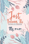 Just Between Us My Mom: An Activity Journal for Teen Girls and Moms, Diary for Tween Girls Just Between Us: Mother & Daughter Journal With 129 w sklepie internetowym Libristo.pl