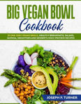 Big Vegan Bowl Cookbook: 70 One-Dish Vegan Meals, Healthy Breakfasts, Salads, Quinoa, Smoothies and Desserts High-protein Recipes (with picture w sklepie internetowym Libristo.pl