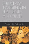 Super-Easy Investing in Real Gold and Silver: Your Path to Creating, Protecting and Preserving Real and Lasting Wealth by Putting Gold and Silver in Y w sklepie internetowym Libristo.pl