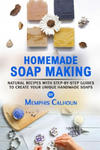 Homemade Soap Making: Natural and Easy Recipes with Step-by-Step Guides to Create your Unique Handmade Design Soaps w sklepie internetowym Libristo.pl