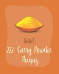 Hello! 222 Curry Powder Recipes: Best Curry Powder Cookbook Ever For Beginners [Book 1] w sklepie internetowym Libristo.pl