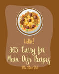 Hello! 365 Curry for Main Dish Recipes: Best Curry for Main Dish Cookbook Ever For Beginners [Book 1] w sklepie internetowym Libristo.pl