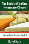 The Basics of Making Homemade Cheese: How to Make and Store Hard and Soft Cheeses, Yogurt, Tofu, Cheese Cultures, and Vegetable Rennet w sklepie internetowym Libristo.pl